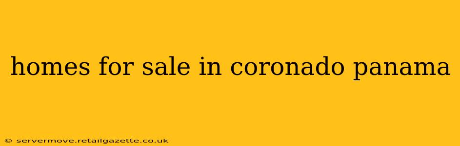 homes for sale in coronado panama