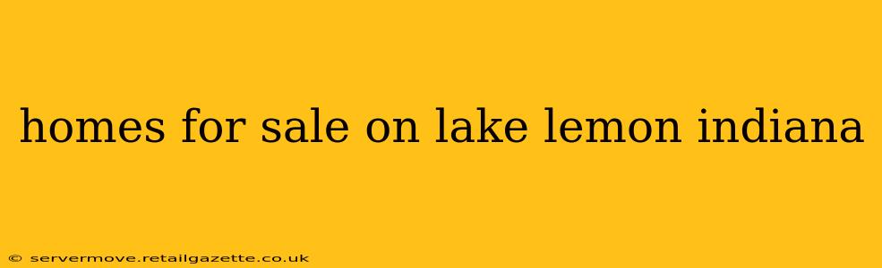 homes for sale on lake lemon indiana