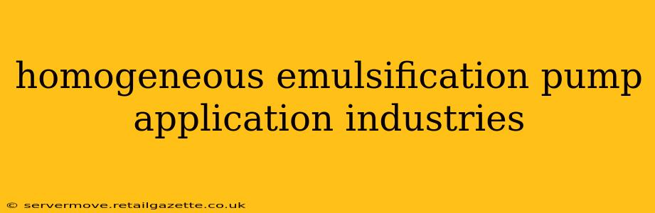 homogeneous emulsification pump application industries