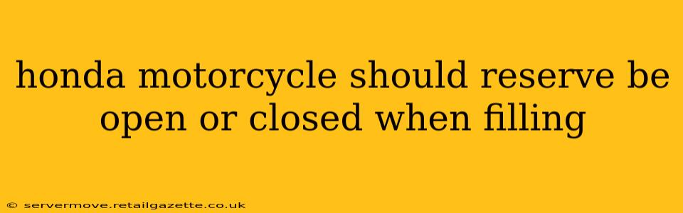 honda motorcycle should reserve be open or closed when filling