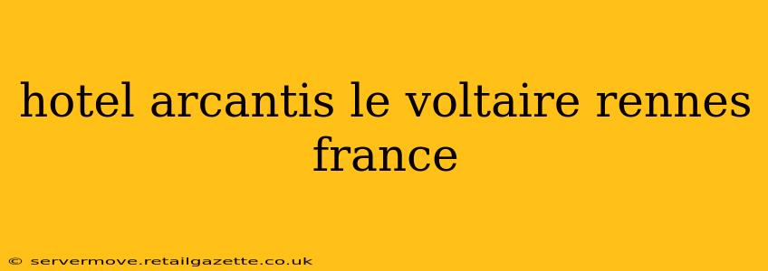 hotel arcantis le voltaire rennes france