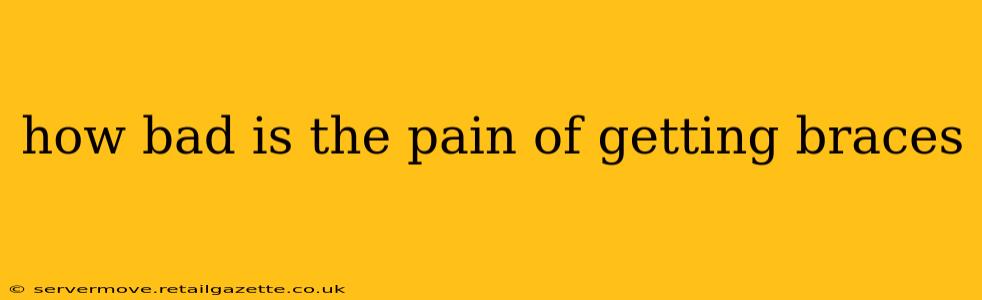 how bad is the pain of getting braces