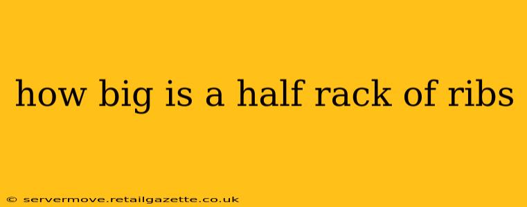 how big is a half rack of ribs