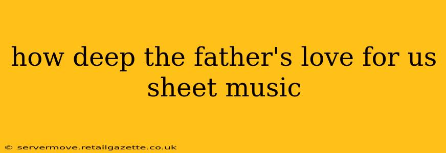 how deep the father's love for us sheet music
