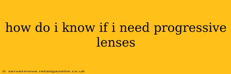 how do i know if i need progressive lenses