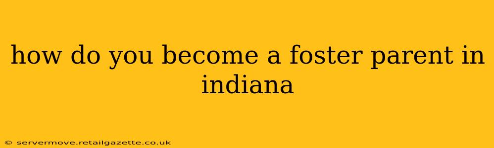 how do you become a foster parent in indiana