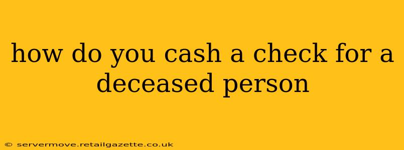 how do you cash a check for a deceased person