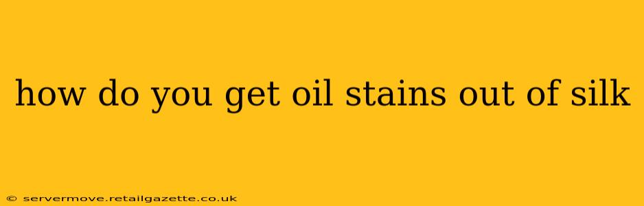 how do you get oil stains out of silk