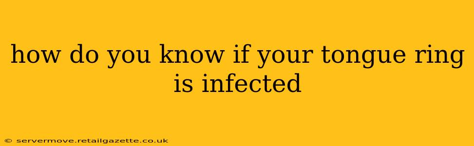 how do you know if your tongue ring is infected