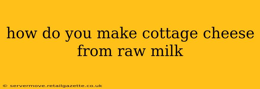 how do you make cottage cheese from raw milk