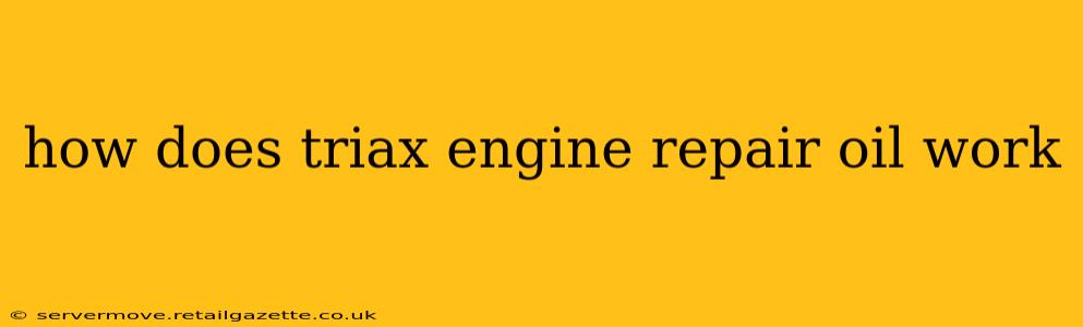 how does triax engine repair oil work