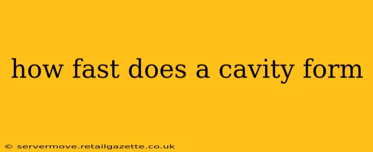 how fast does a cavity form