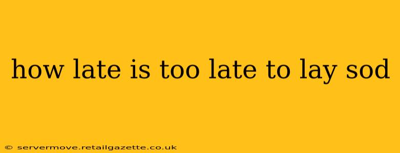 how late is too late to lay sod