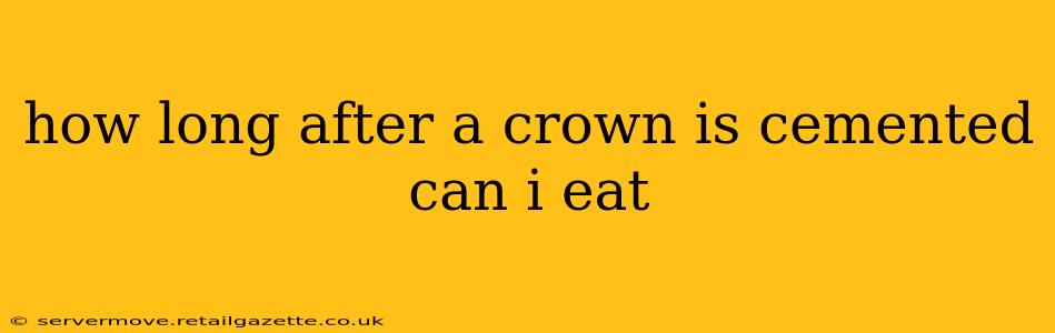 how long after a crown is cemented can i eat