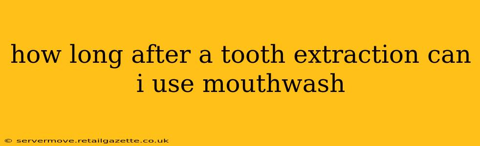how long after a tooth extraction can i use mouthwash