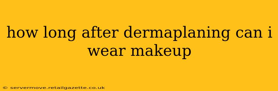 how long after dermaplaning can i wear makeup
