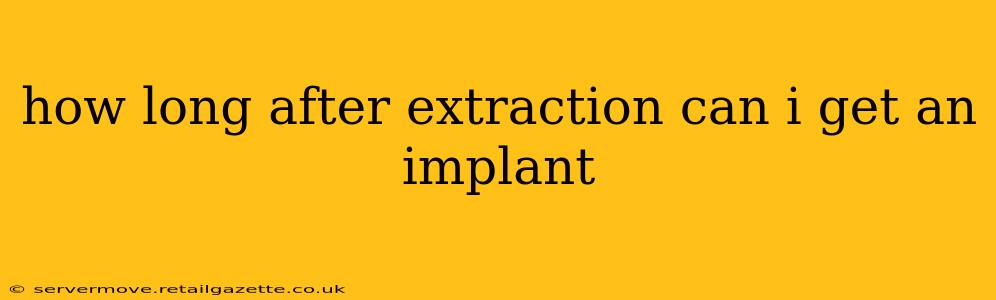 how long after extraction can i get an implant