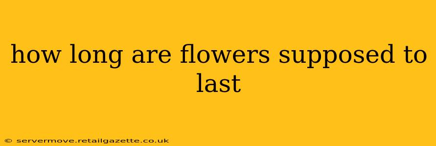 how long are flowers supposed to last