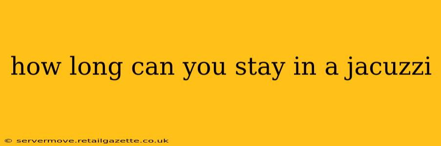 how long can you stay in a jacuzzi