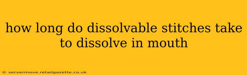 how long do dissolvable stitches take to dissolve in mouth