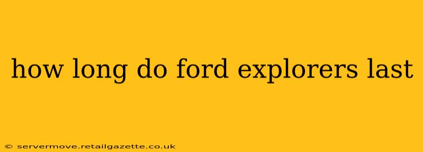 how long do ford explorers last