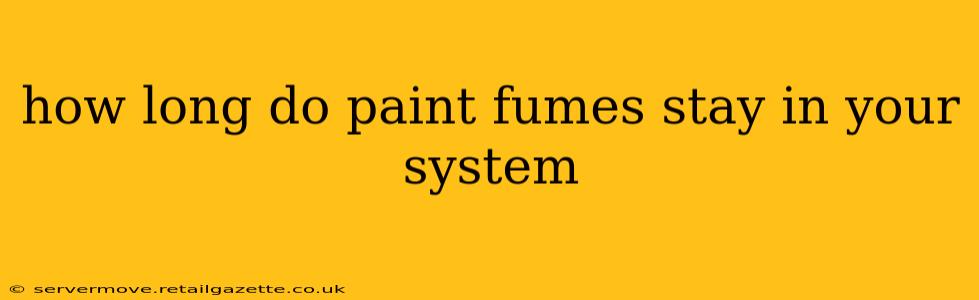 how long do paint fumes stay in your system