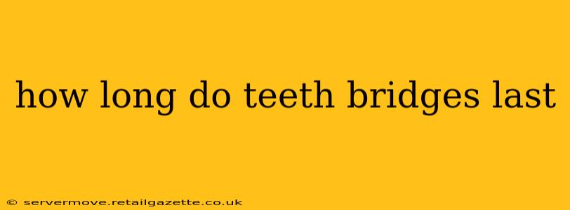 how long do teeth bridges last