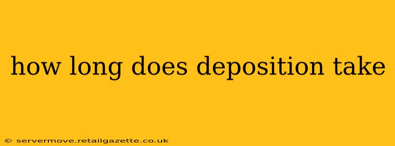 how long does deposition take