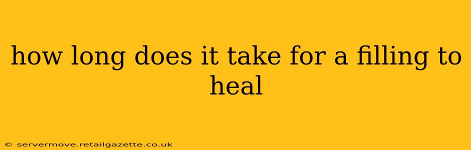 how long does it take for a filling to heal