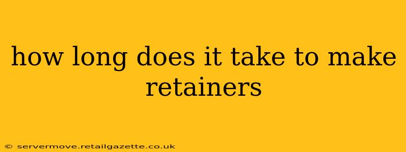 how long does it take to make retainers