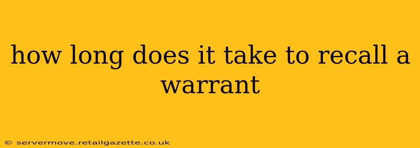 how long does it take to recall a warrant