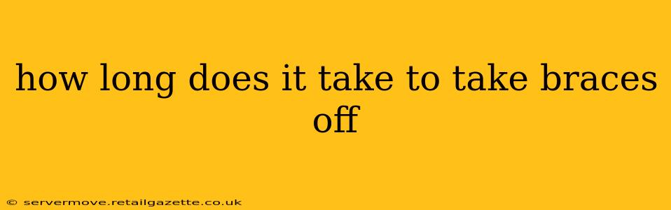 how long does it take to take braces off
