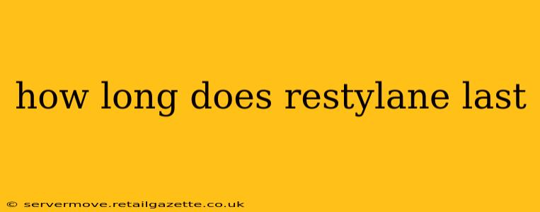 how long does restylane last