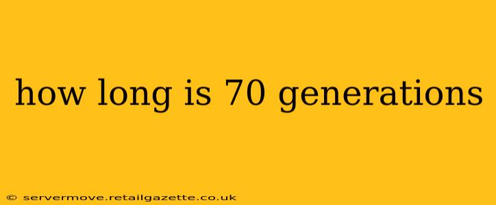 how long is 70 generations