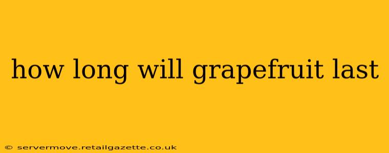 how long will grapefruit last