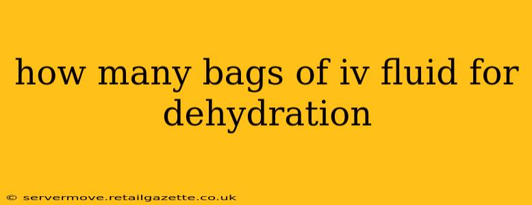 how many bags of iv fluid for dehydration
