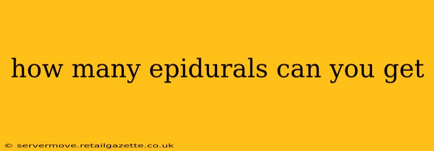 how many epidurals can you get