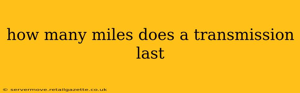 how many miles does a transmission last