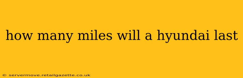 how many miles will a hyundai last