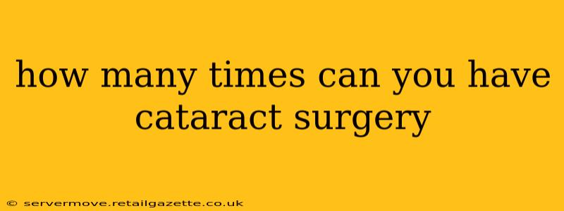 how many times can you have cataract surgery