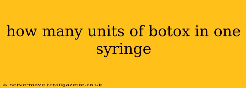 how many units of botox in one syringe