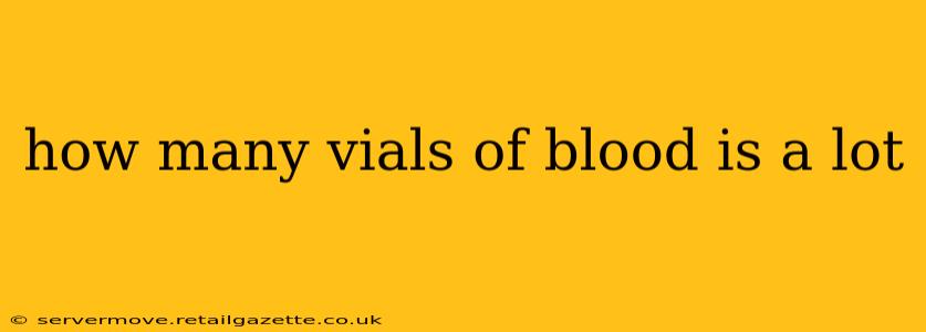 how many vials of blood is a lot