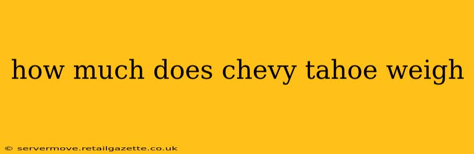 how much does chevy tahoe weigh