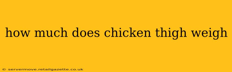 how much does chicken thigh weigh