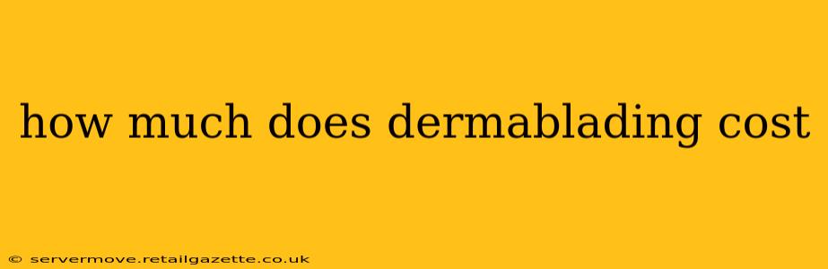 how much does dermablading cost