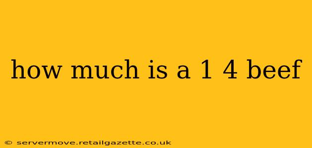 how much is a 1 4 beef