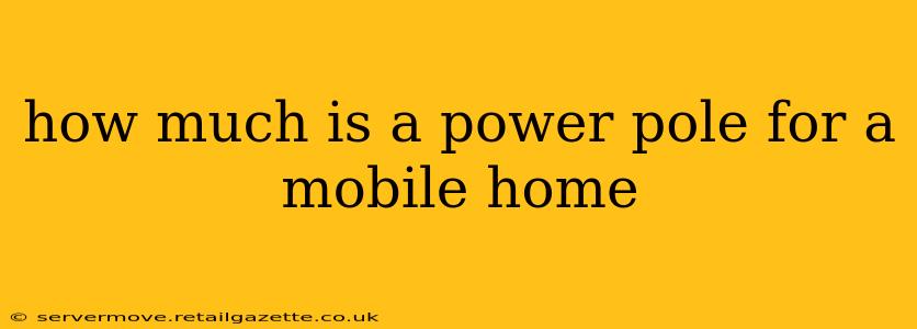 how much is a power pole for a mobile home