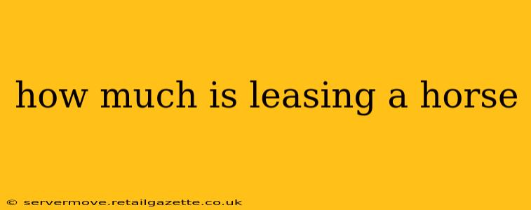 how much is leasing a horse