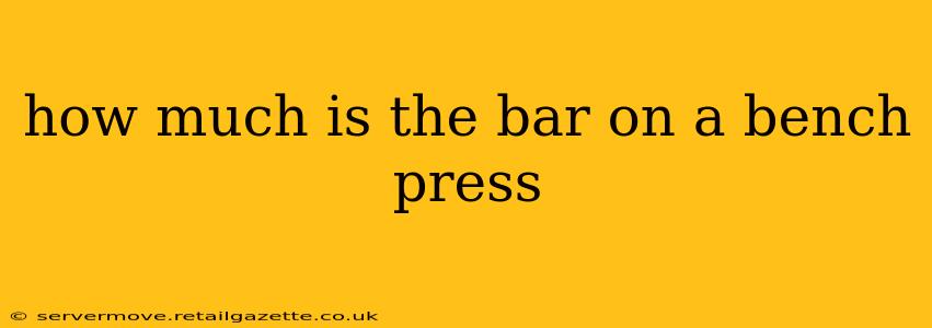 how much is the bar on a bench press