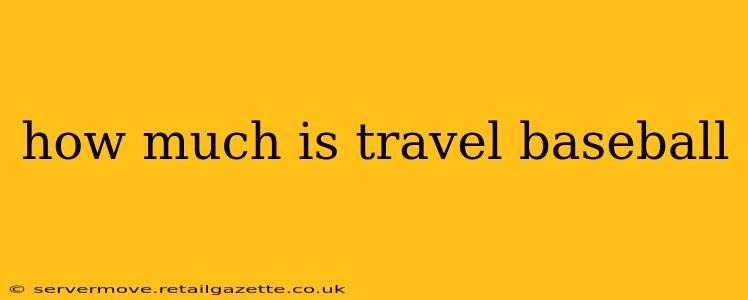 how much is travel baseball